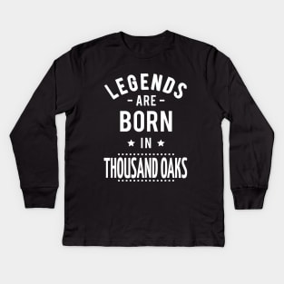 Legends Are Born In Thousand Oaks Kids Long Sleeve T-Shirt